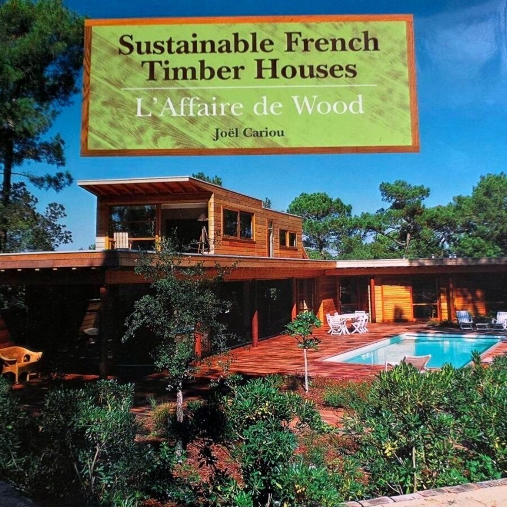 Sustainable French Timber Houses L'Affaire de Wood Joel Cariou Hardcover Book